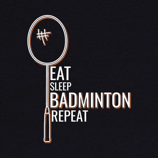 Eat Sleep Badminton Repeat by Shiva121